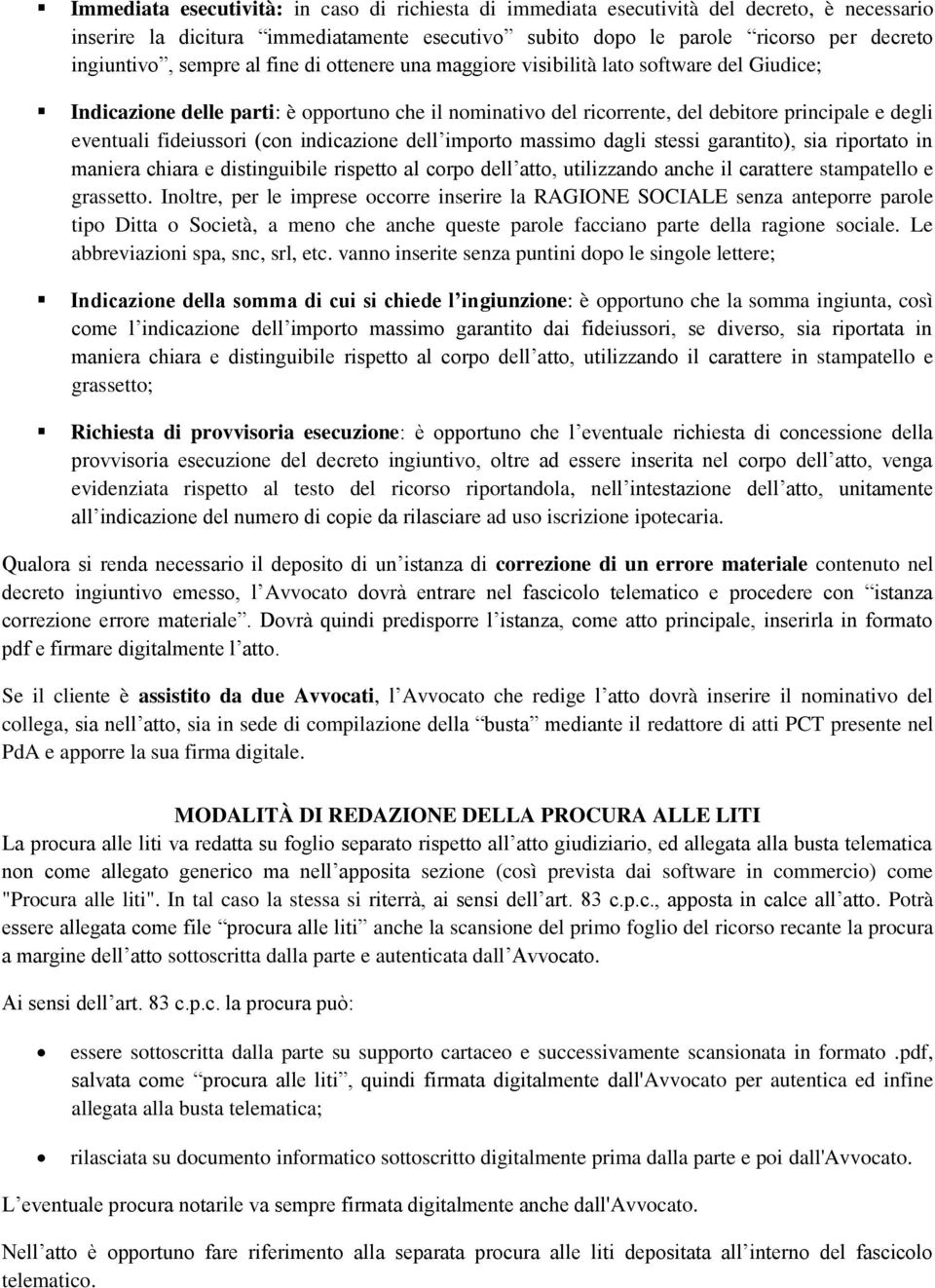 fideiussori (con indicazione dell importo massimo dagli stessi garantito), sia riportato in maniera chiara e distinguibile rispetto al corpo dell atto, utilizzando anche il carattere stampatello e