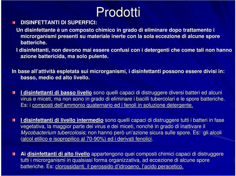 In base all attivit attività espletata sui microrganismi, i disinfettanti possono essere divisi isi in: basso, medio ed alto livello.