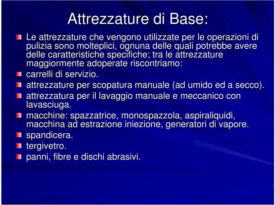 attrezzature per scopatura manuale (ad umido ed a secco). attrezzatura per il lavaggio manuale e meccanico con lavasciuga.