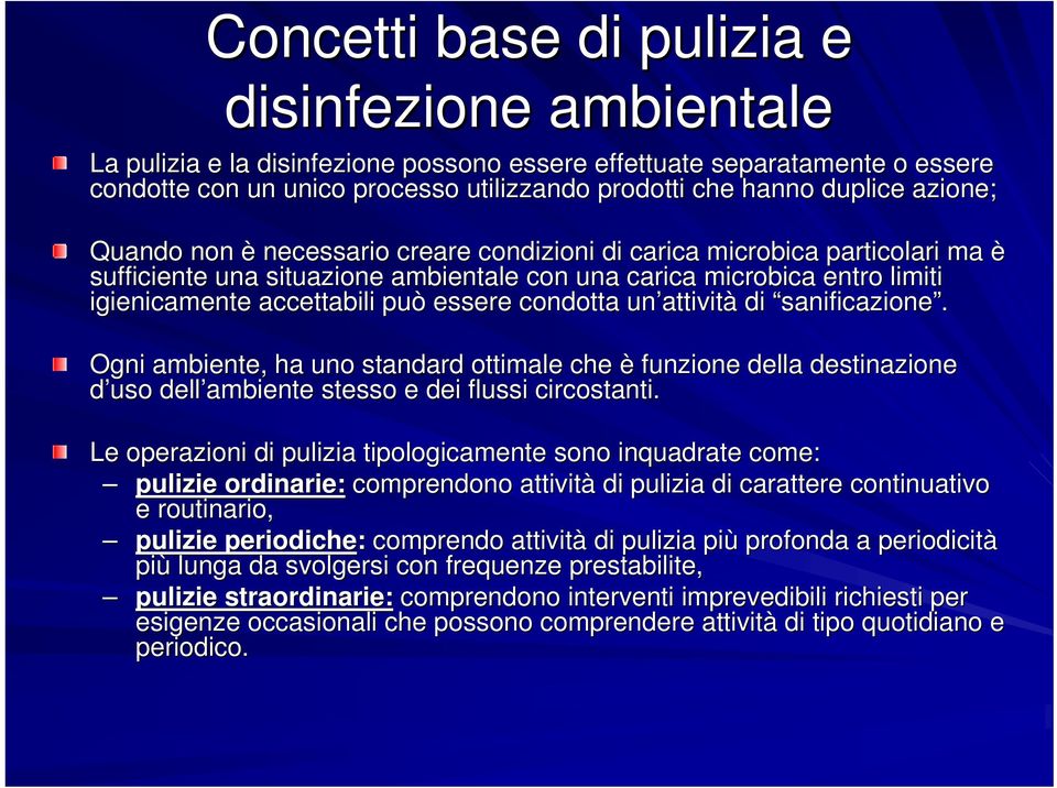 può essere condotta un attivit attività di sanificazione. Ogni ambiente, ha uno standard ottimale che è funzione della destinazione d uso dell ambiente stesso e dei flussi circostanti.