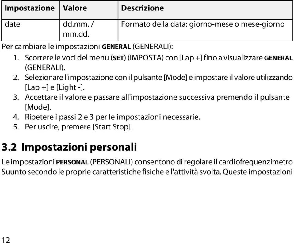 Selezionare l'impostazione con il pulsante [Mode] e impostare il valore utilizzando [Lap +] e [Light -]. 3.