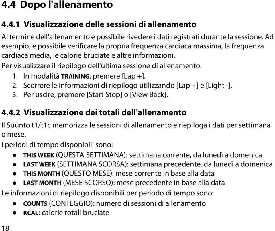 Per visualizzare il riepilogo dell'ultima sessione di allenamento: 1. In modalità TRAINING, premere [Lap +]. 2. Scorrere le informazioni di riepilogo utilizzando [Lap +] e [Light -]. 3.