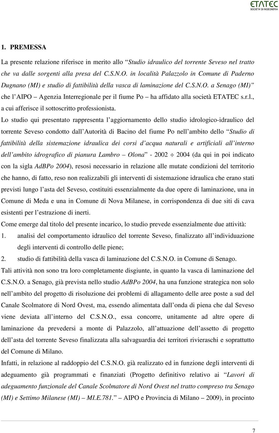 a Senago (MI) che l AIPO Agenzia Interregionale per il fiume Po ha affidato alla società ETATEC s.r.l., a cui afferisce il sottoscritto professionista.