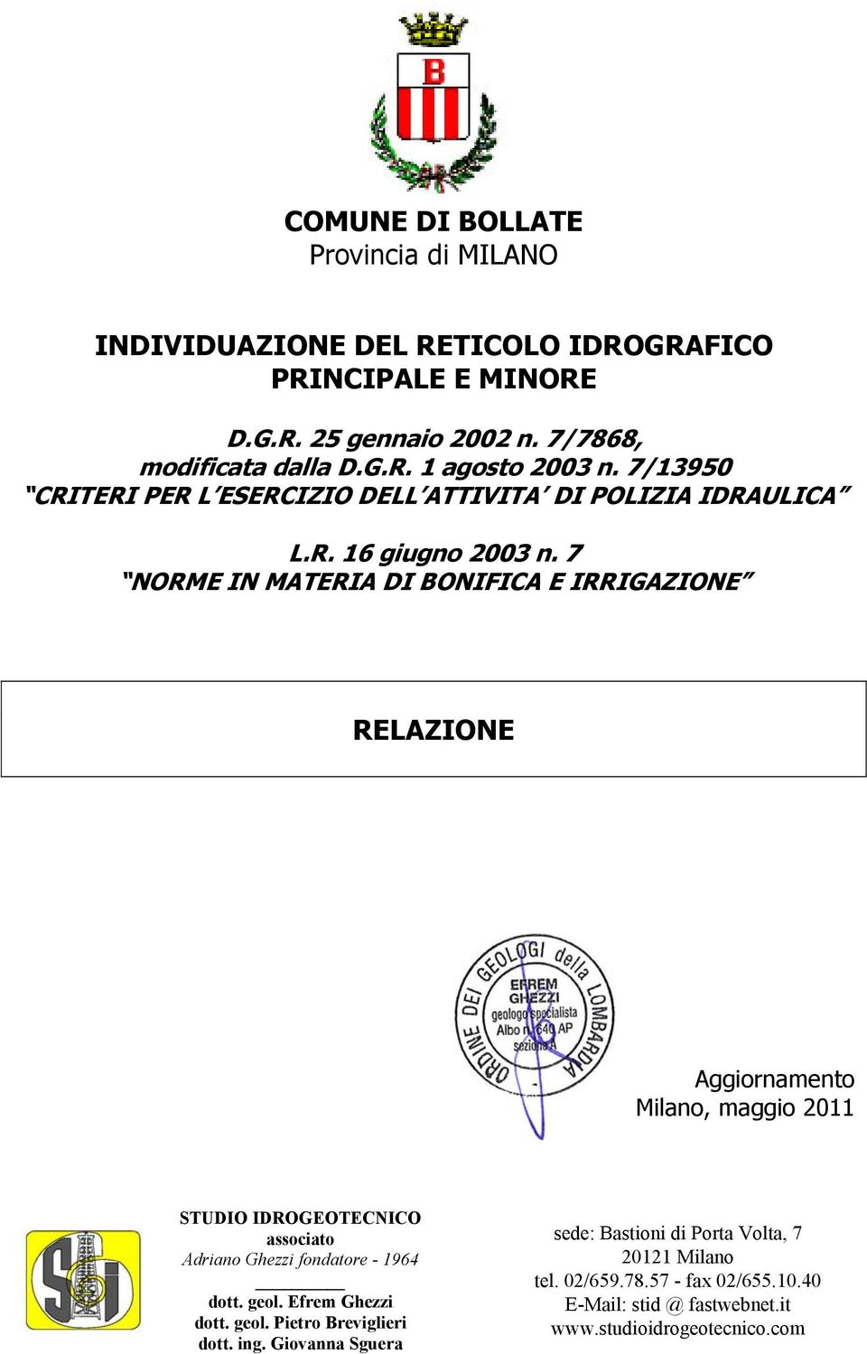 7 NORME IN MATERIA DI BONIFICA E IRRIGAZIONE RELAZIONE Aggiornamento Milano, maggio 2011 STUDIO IDROGEOTECNICO associato Adriano Ghezzi fondatore - 1964 dott.