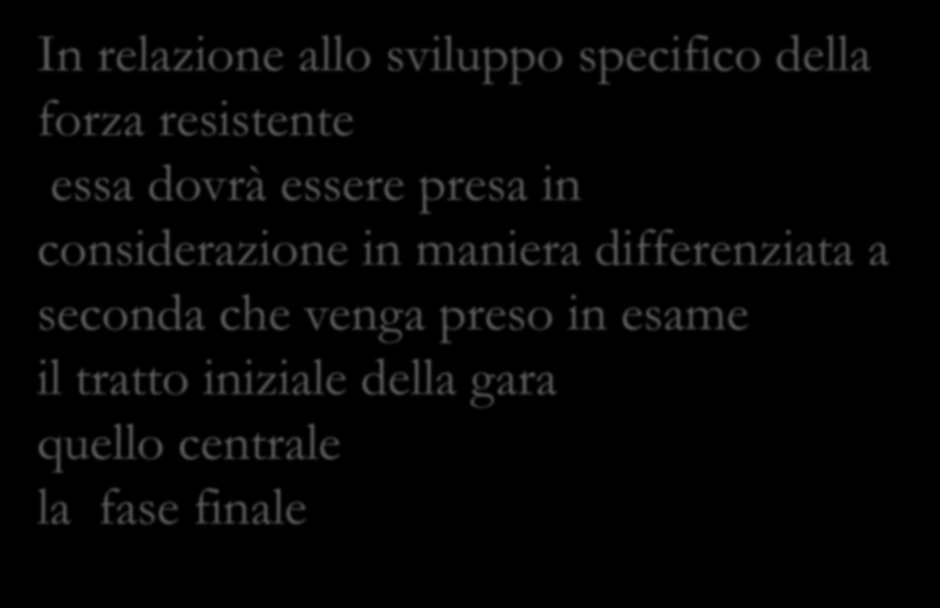 In relazione allo sviluppo specifico della forza resistente essa dovrà essere presa in considerazione in