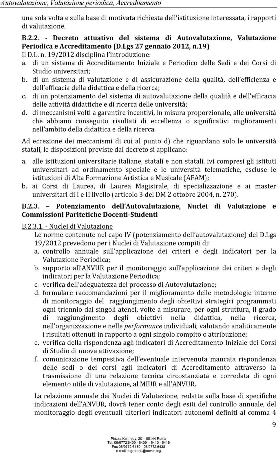 di un sistema di Accreditamento Iniziale e Periodico delle Sedi e dei Corsi di Studio universitari; b.