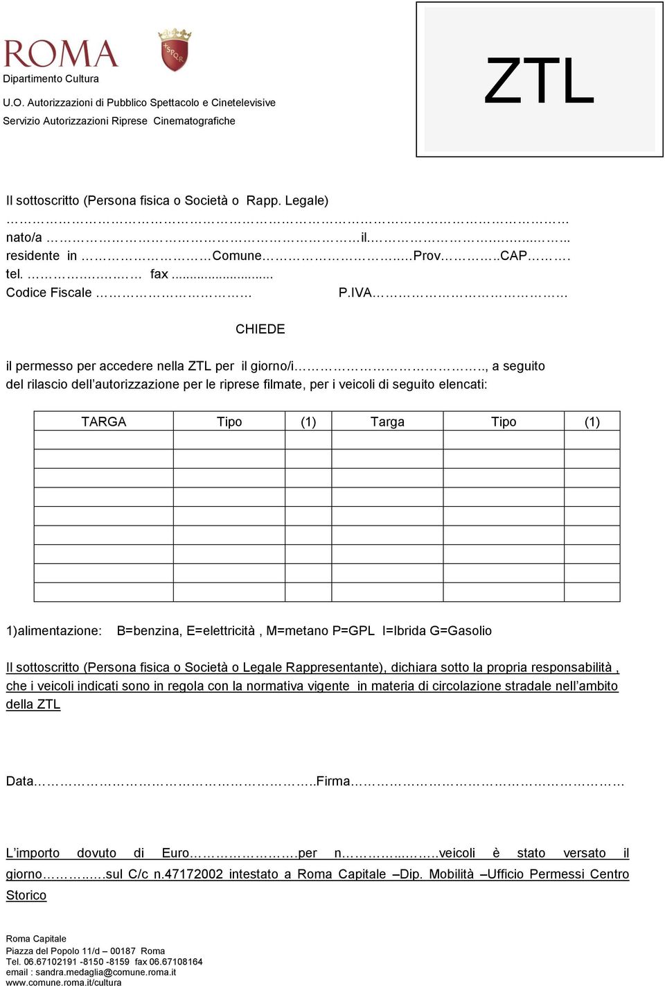 ........ residente in Comune.. Prov..CAP. tel.... fax... Codice Fiscale P.IVA CHIEDE il permesso per accedere nella ZTL per il giorno/i.