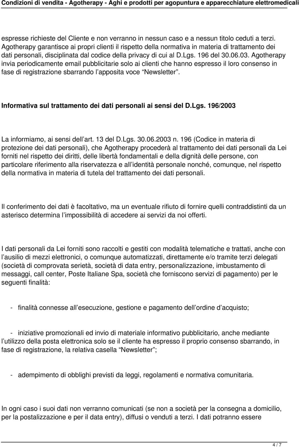 Agotherapy invia periodicamente email pubblicitarie solo ai clienti che hanno espresso il loro consenso in fase di registrazione sbarrando l apposita voce Newsletter.