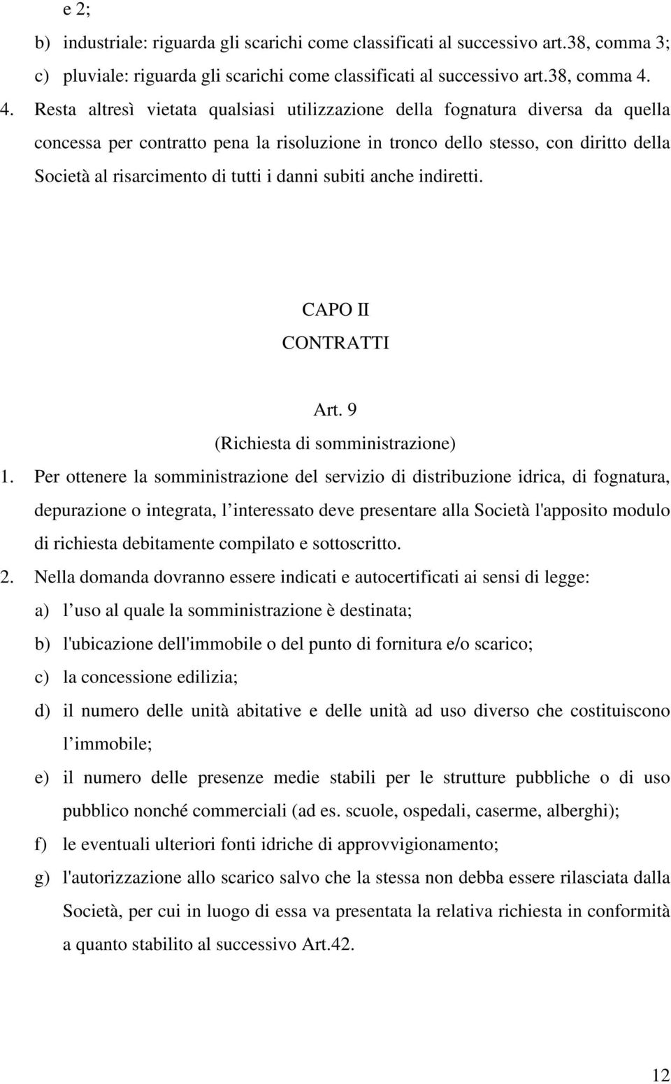 tutti i danni subiti anche indiretti. CAPO II CONTRATTI Art. 9 (Richiesta di somministrazione) 1.