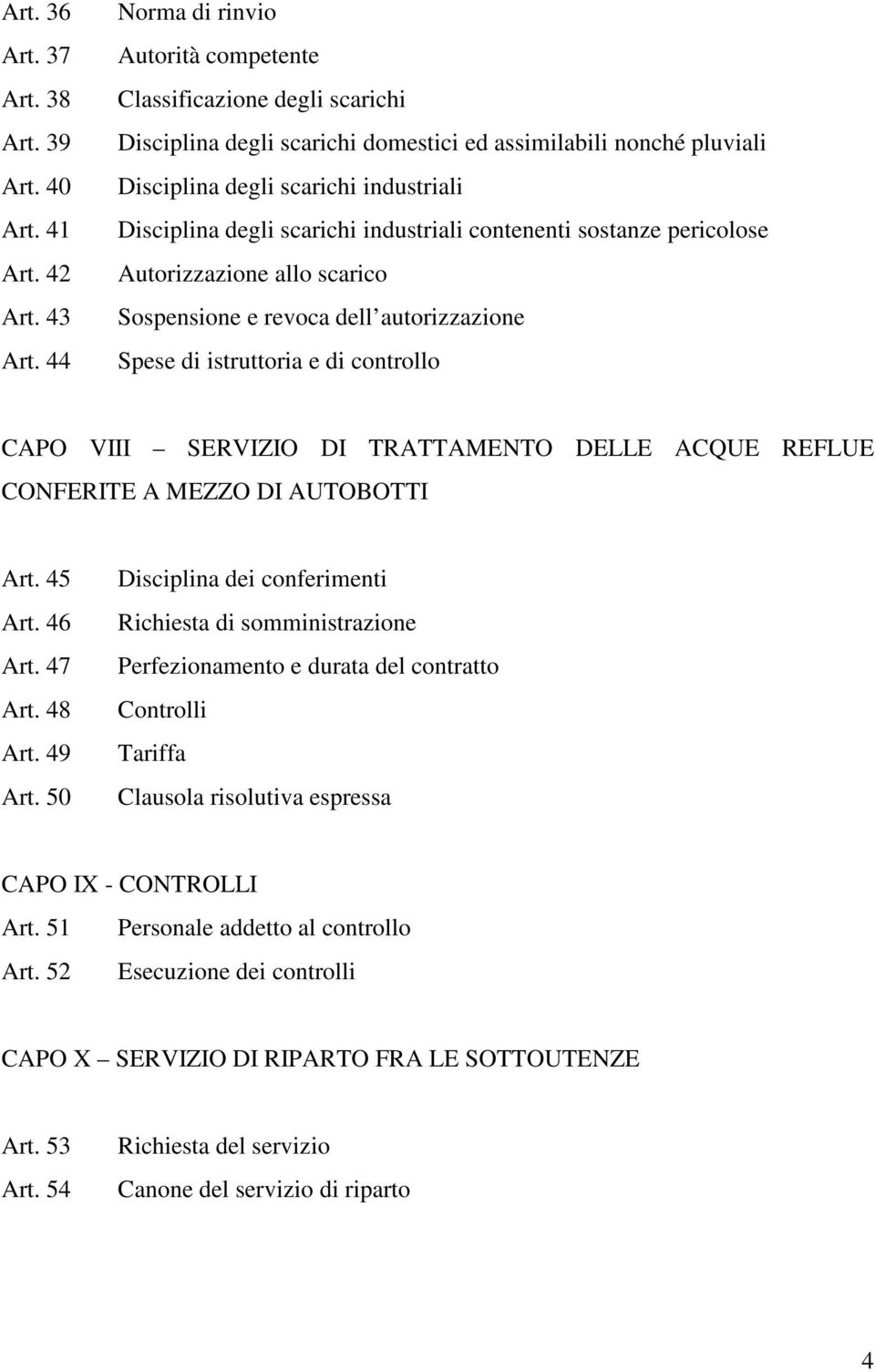 scarichi industriali contenenti sostanze pericolose Autorizzazione allo scarico Sospensione e revoca dell autorizzazione Spese di istruttoria e di controllo CAPO VIII SERVIZIO DI TRATTAMENTO DELLE