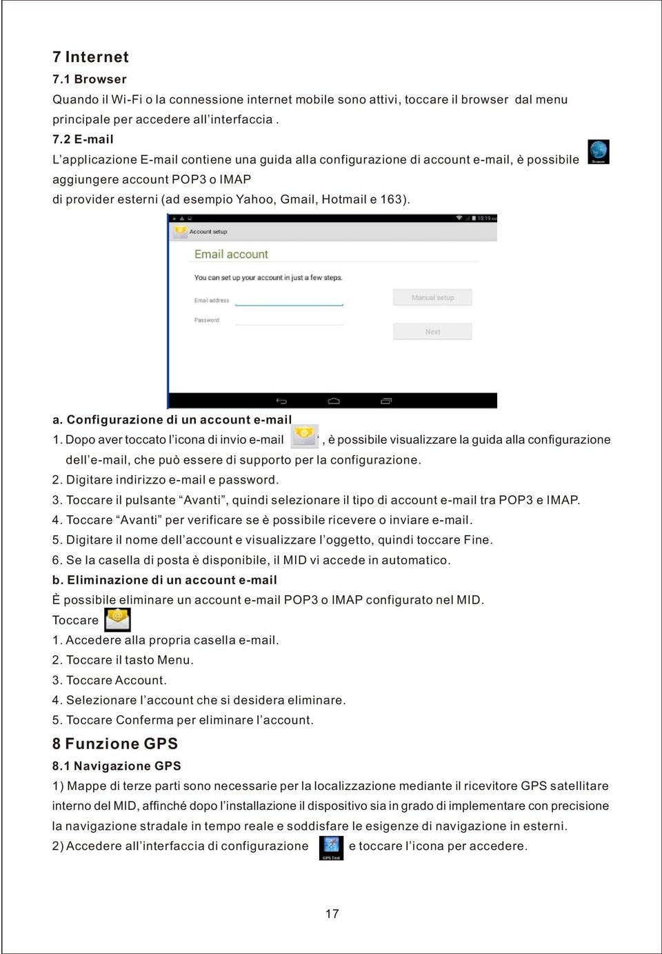 2 E-mail L applicazione E-mail contiene una guida alla configurazione di account e-mail, è possibile aggiungere account POP3 o IMAP di provider esterni (ad esempio Yahoo, Gmail, Hotmail e 163). a. Configurazione di un account e-mail 1.