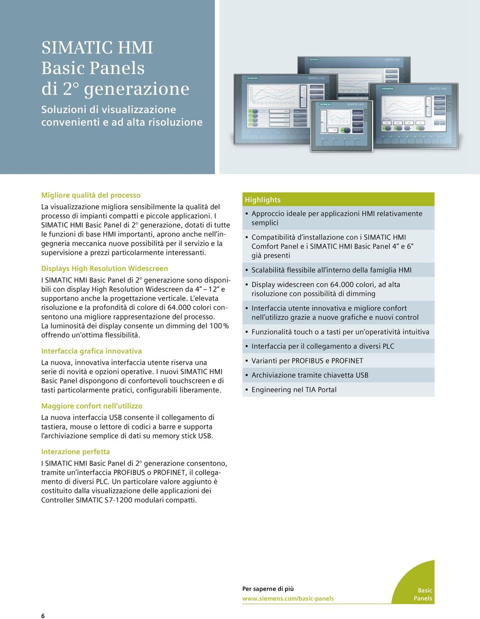 I SIMATIC HMI Basic Panel di 2 generazione, dotati di tutte le funzioni di base HMI importanti, aprono anche nell ingegneria meccanica nuove possibilità per il servizio e la supervisione a prezzi