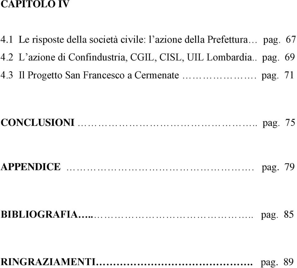 2 L azione di Confindustria, CGIL, CISL, UIL Lombardia.. pag. 69 4.