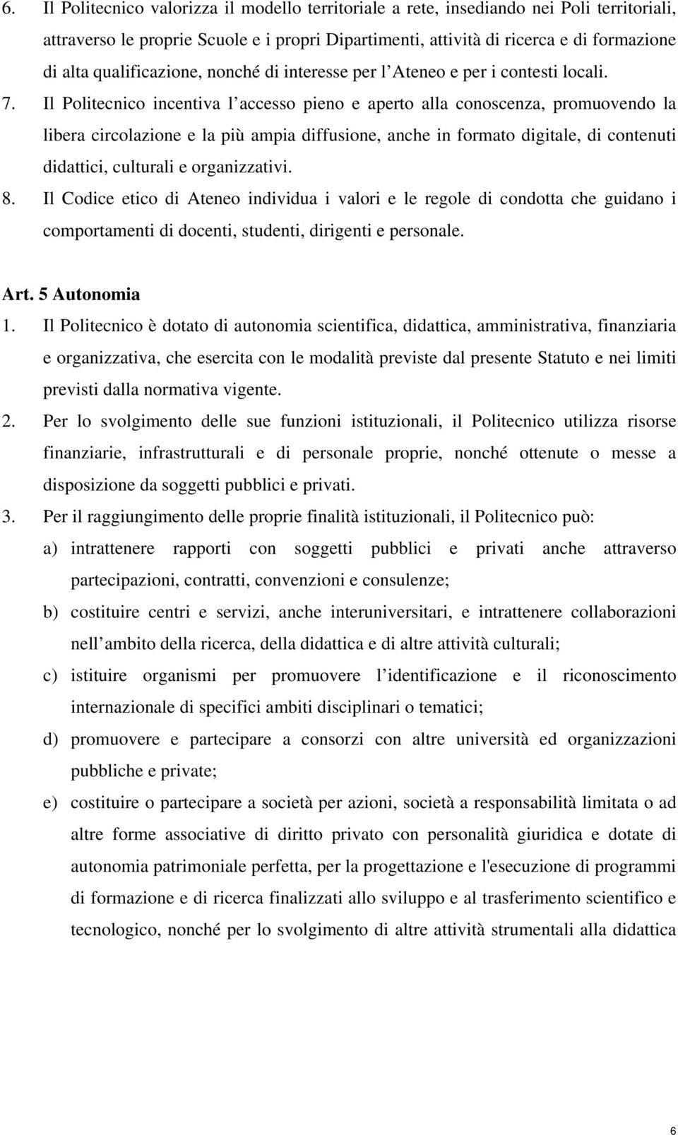 Il Politecnico incentiva l accesso pieno e aperto alla conoscenza, promuovendo la libera circolazione e la più ampia diffusione, anche in formato digitale, di contenuti didattici, culturali e