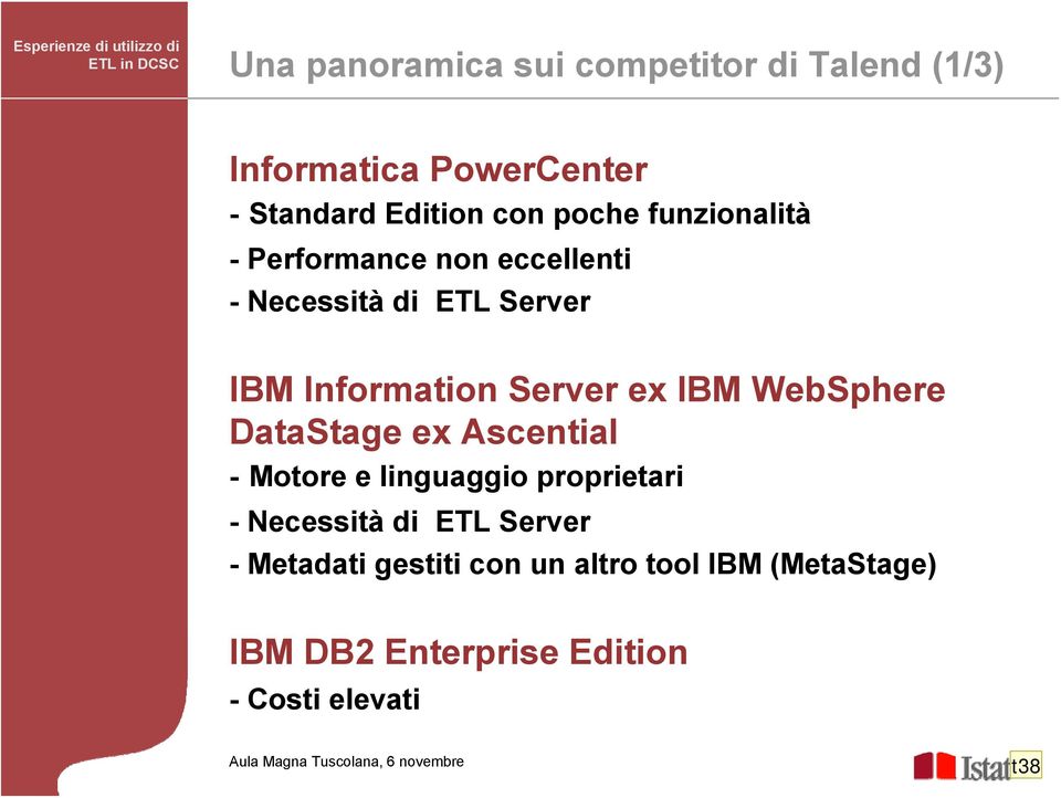 Server IBM Information Server ex IBM WebSphere DataStage ex Ascential - Motore e linguaggio proprietari -