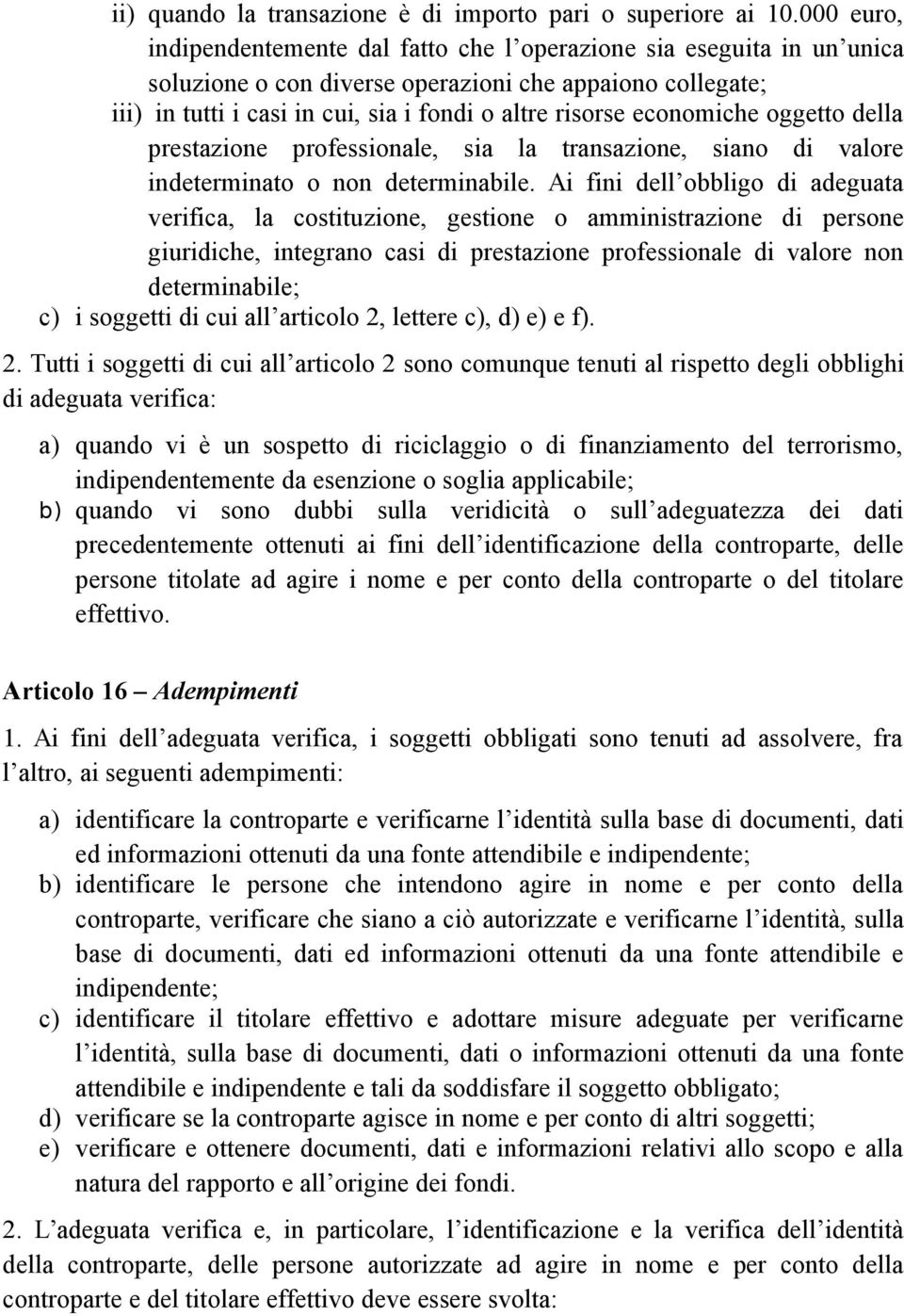 economiche oggetto della prestazione professionale, sia la transazione, siano di valore indeterminato o non determinabile.