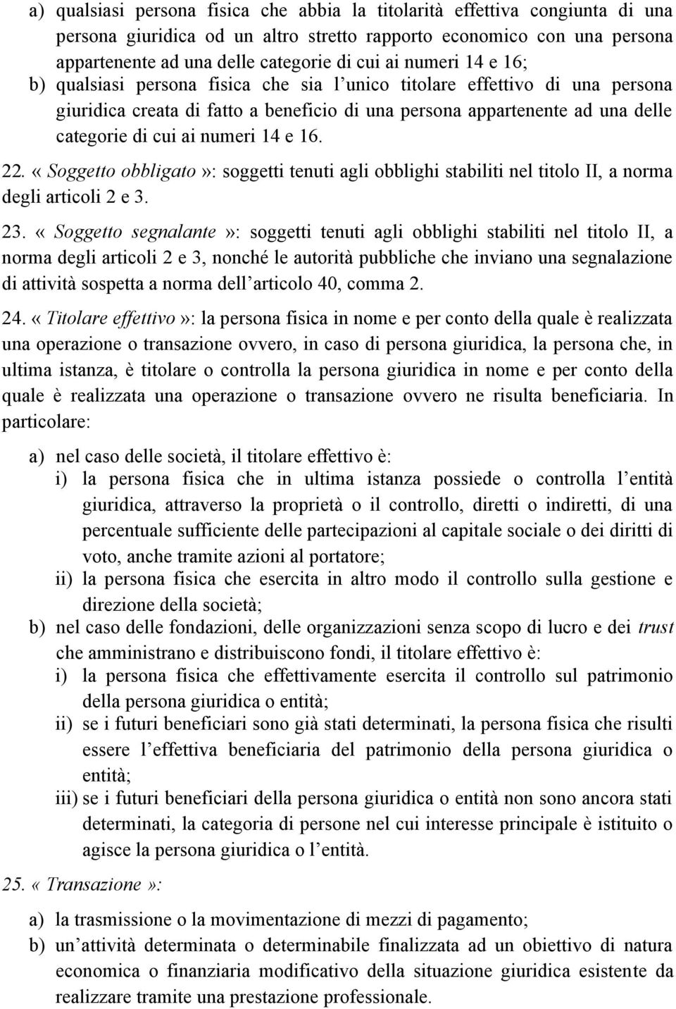 14 e 16. 22. «Soggetto obbligato»: soggetti tenuti agli obblighi stabiliti nel titolo II, a norma degli articoli 2 e 3. 23.