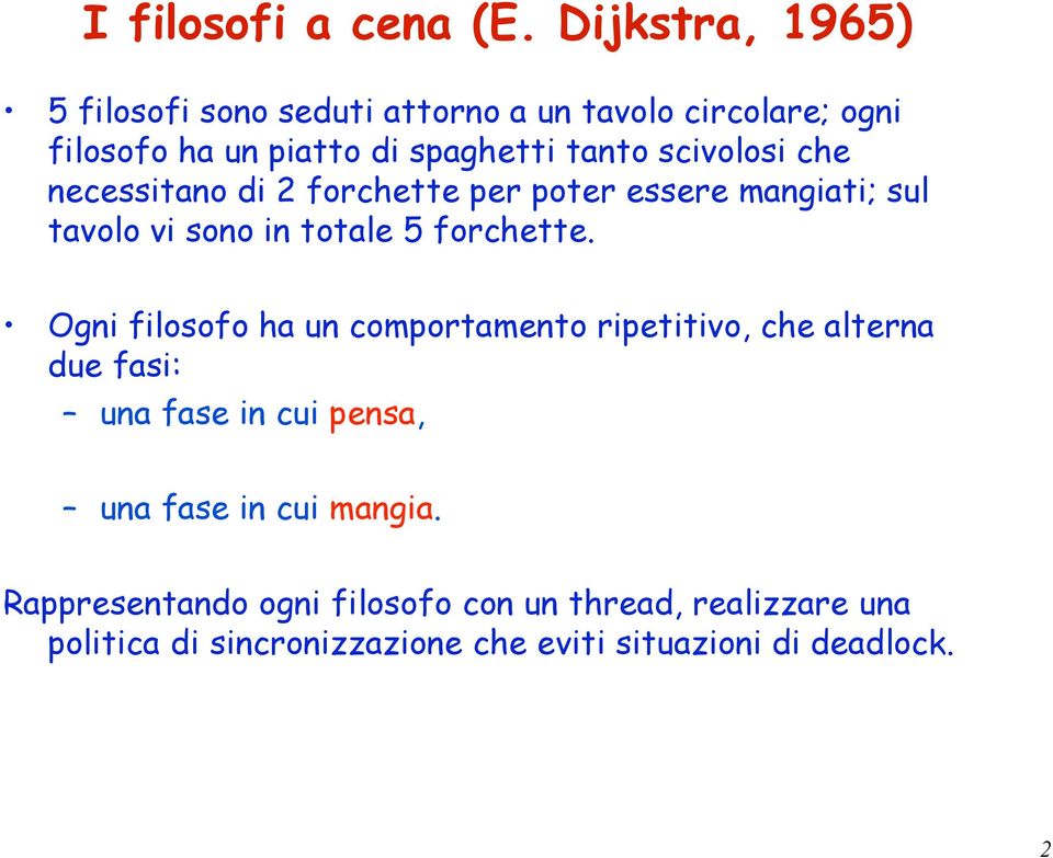 scivolosi che necessitano di 2 forchette per poter essere mangiati; sul tavolo vi sono in totale 5 forchette.