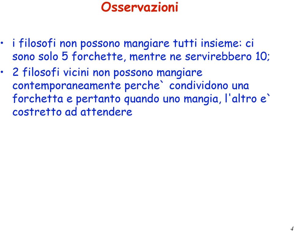 possono mangiare contemporaneamente perche` condividono una