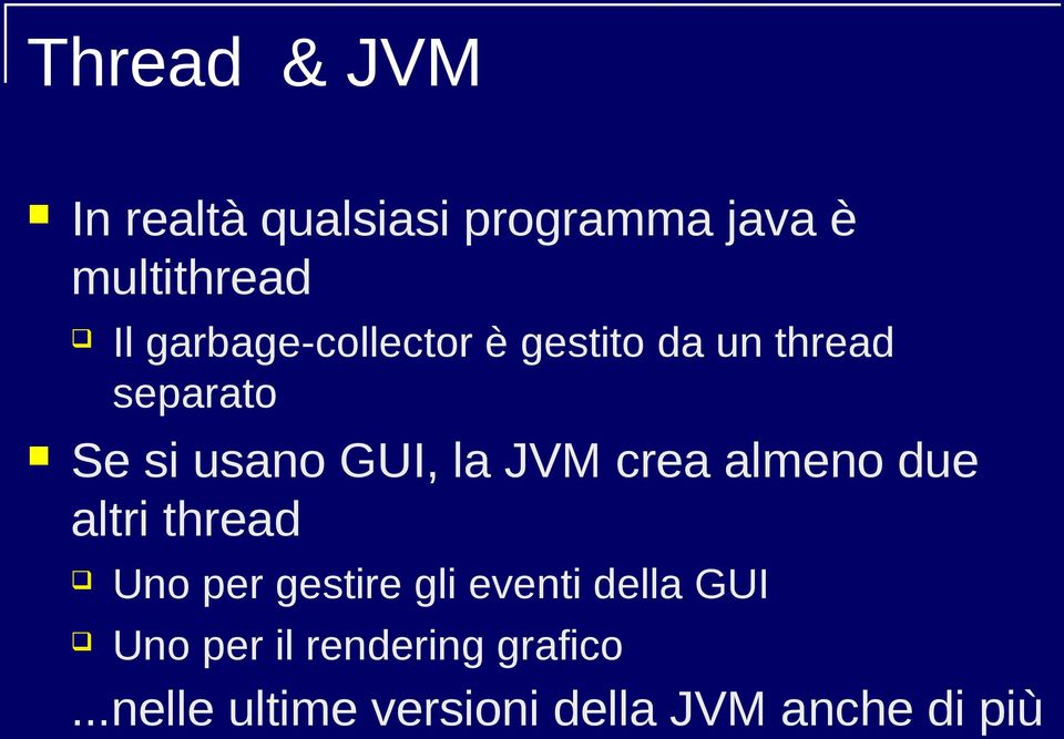 JVM crea almeno due altri thread Uno per gestire gli eventi della GUI