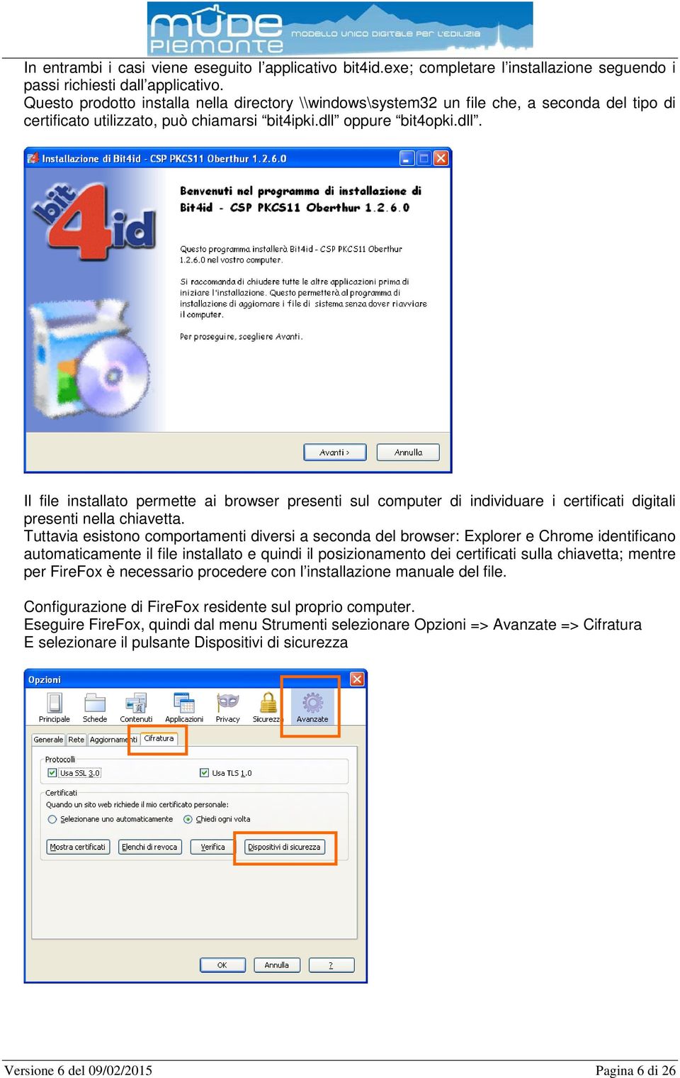 oppure bit4opki.dll. Il file installato permette ai browser presenti sul computer di individuare i certificati digitali presenti nella chiavetta.