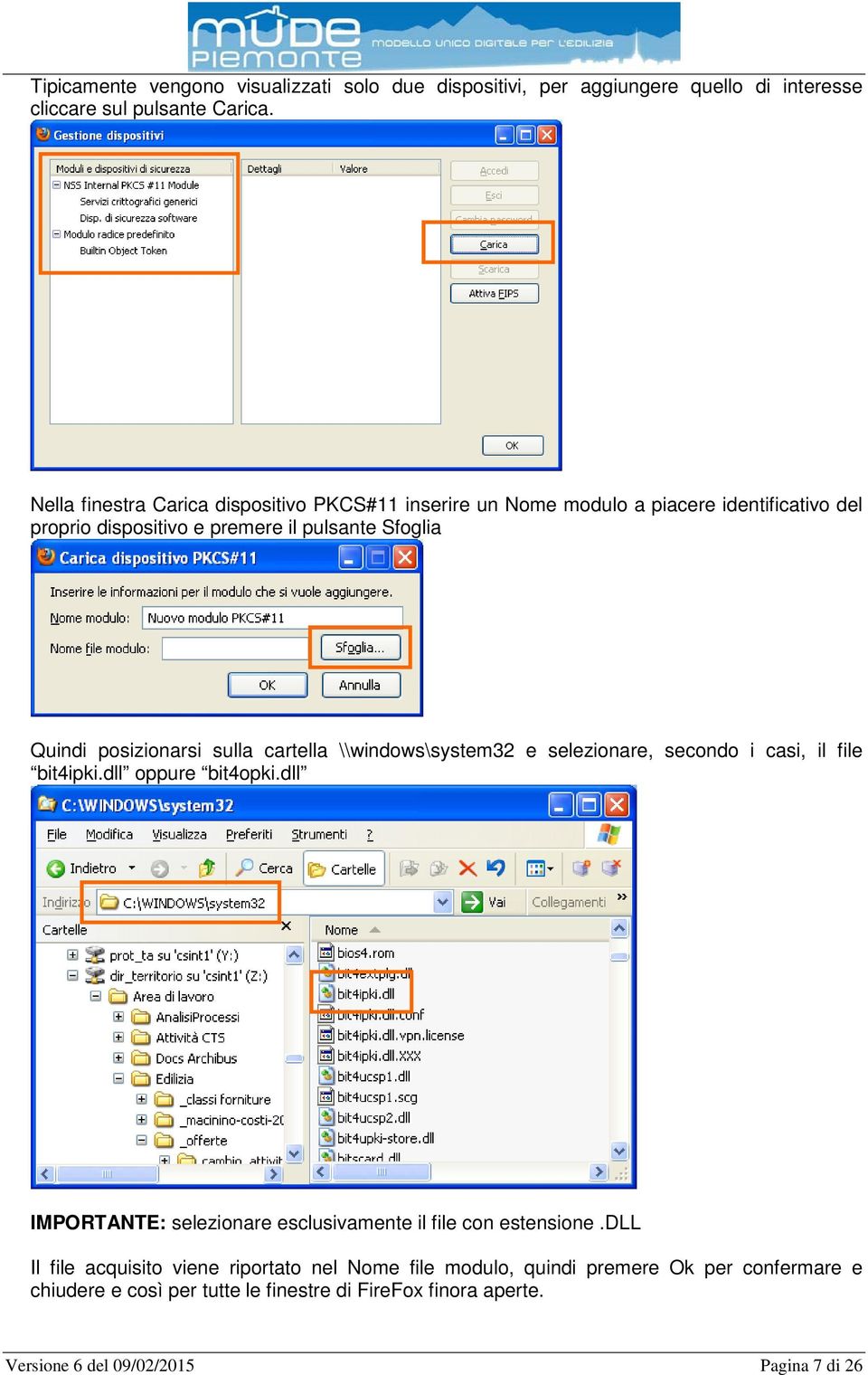 posizionarsi sulla cartella \\windows\system32 e selezionare, secondo i casi, il file bit4ipki.dll oppure bit4opki.