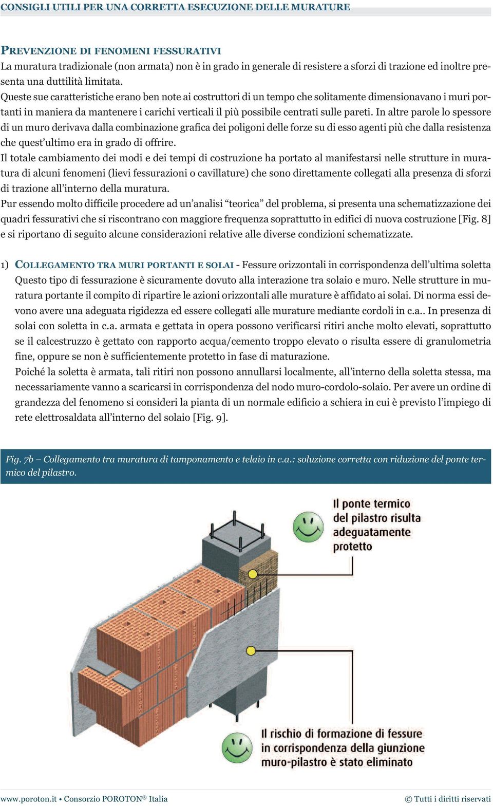 In altre parole lo spessore di un muro derivava dalla combinazione grafica dei poligoni delle forze su di esso agenti più che dalla resistenza che quest ultimo era in grado di offrire.