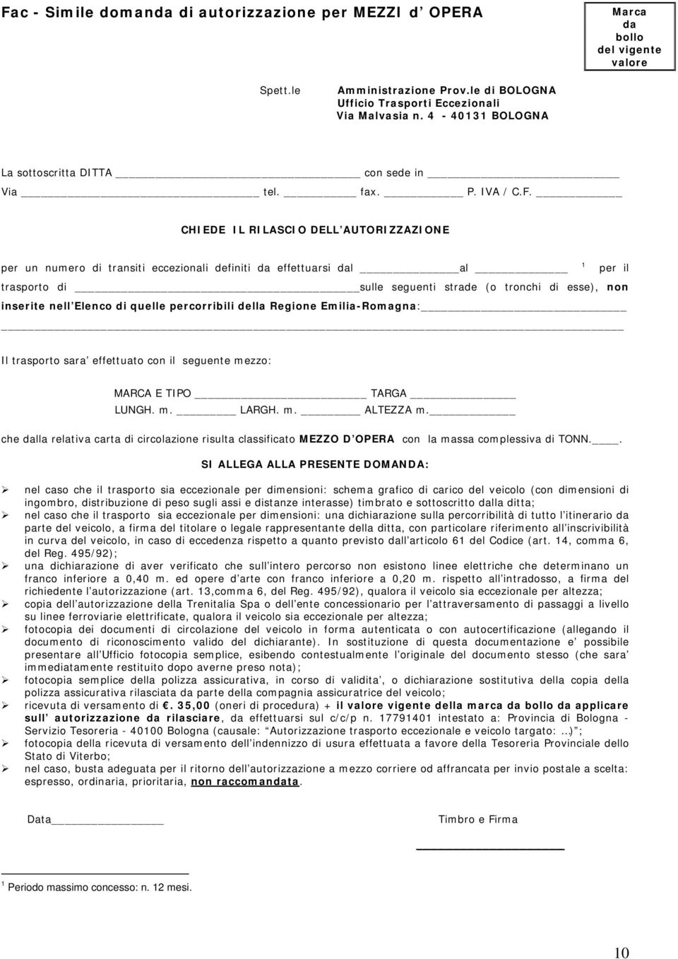 CHIEDE IL RILASCIO DELL AUTORIZZAZIONE per un numero di transiti eccezionali definiti da effettuarsi dal al 1 per il trasporto di sulle seguenti strade (o tronchi di esse), non inserite nell Elenco