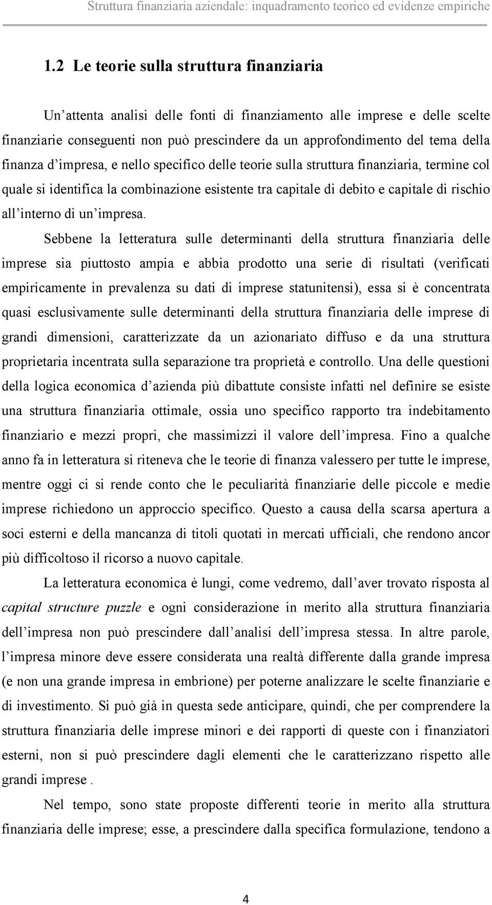 finanza d impresa, e nello specifico delle teorie sulla struttura finanziaria, termine col quale si identifica la combinazione esistente tra capitale di debito e capitale di rischio all interno di un