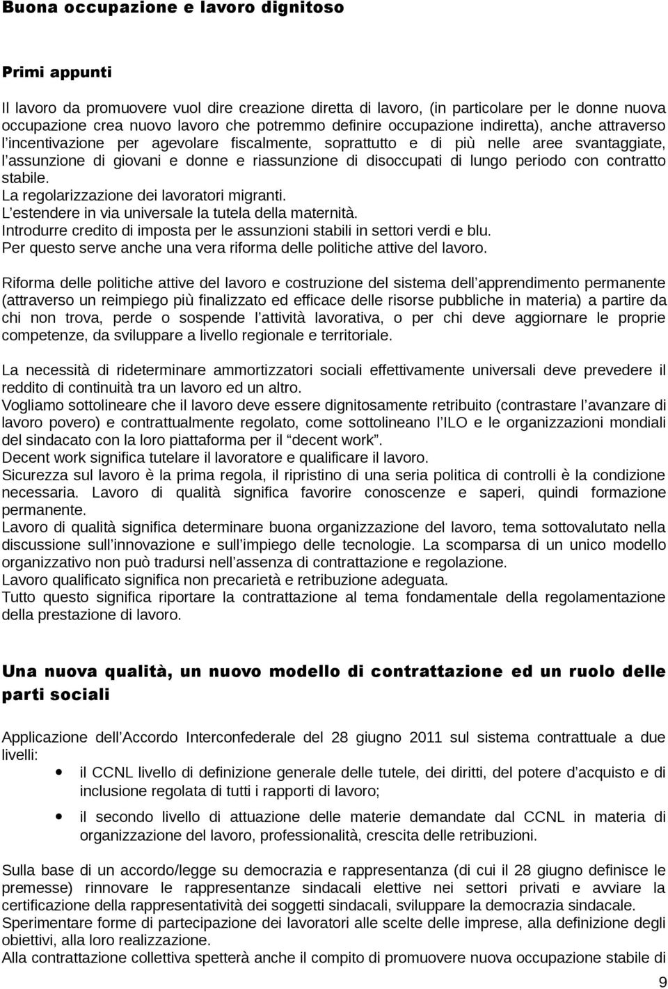 disoccupati di lungo periodo con contratto stabile. La regolarizzazione dei lavoratori migranti. L estendere in via universale la tutela della maternità.