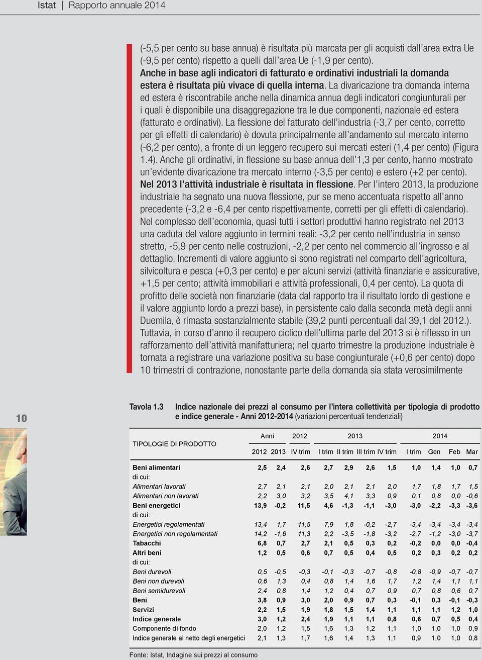 La divaricazione tra domanda interna ed estera è riscontrabile anche nella dinamica annua degli indicatori congiunturali per i quali è disponibile una disaggregazione tra le due componenti, nazionale