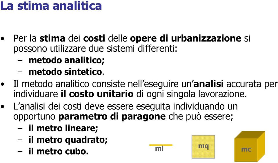 Il metodo analitico consiste nell eseguire un analisi accurata per individuare il costo unitario di ogni