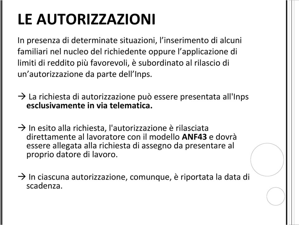 La richiesta di autorizzazione può essere presentata all'inps esclusivamente in via telematica.