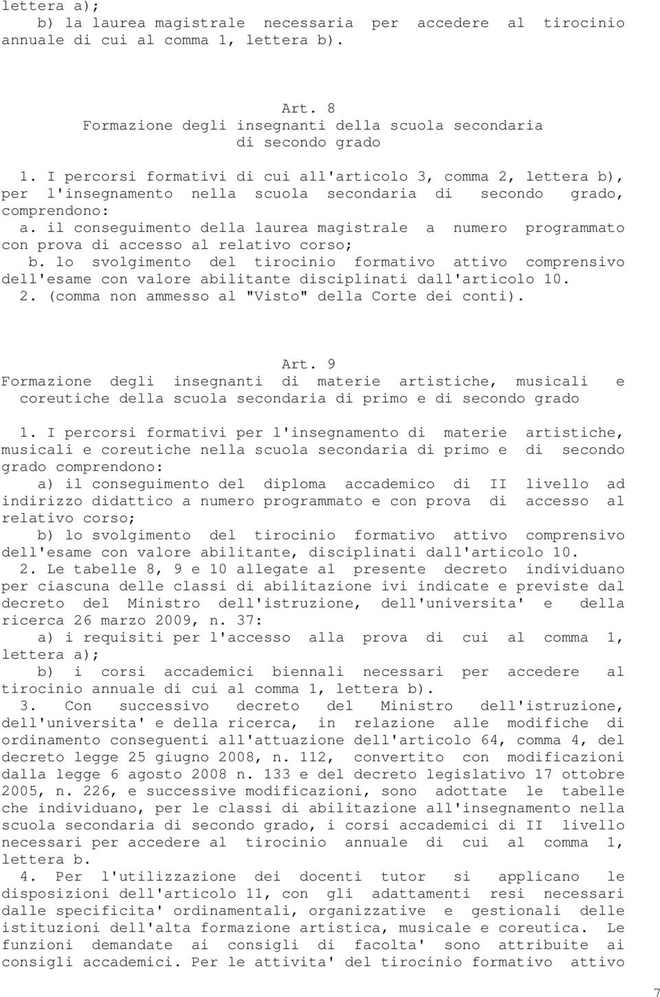 il conseguimento della laurea magistrale a numero programmato con prova di accesso al relativo corso; b.