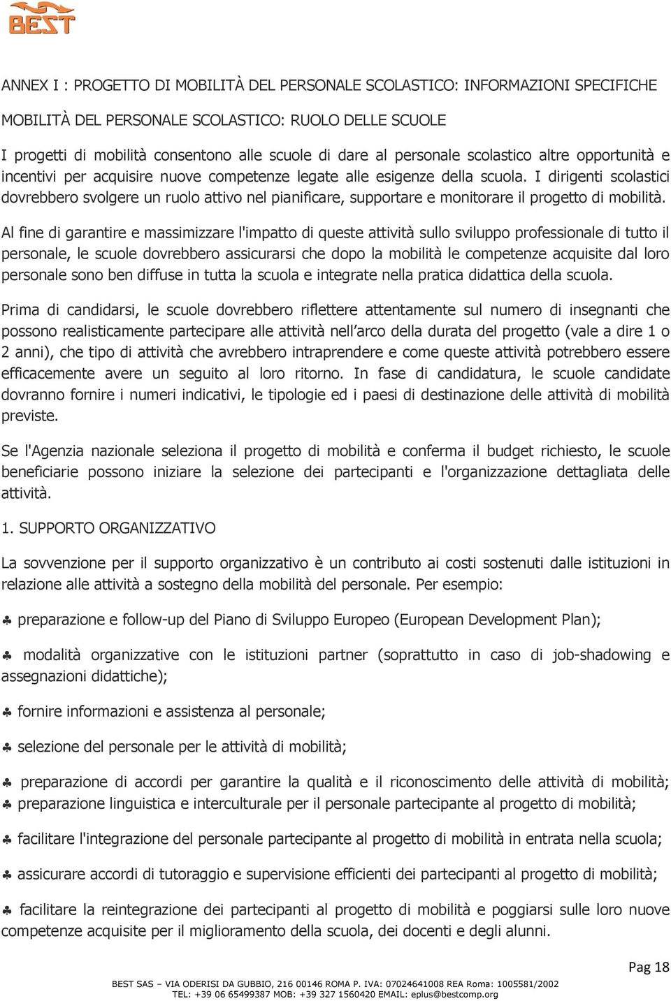 I dirigenti scolastici dovrebbero svolgere un ruolo attivo nel pianificare, supportare e monitorare il progetto di mobilità.