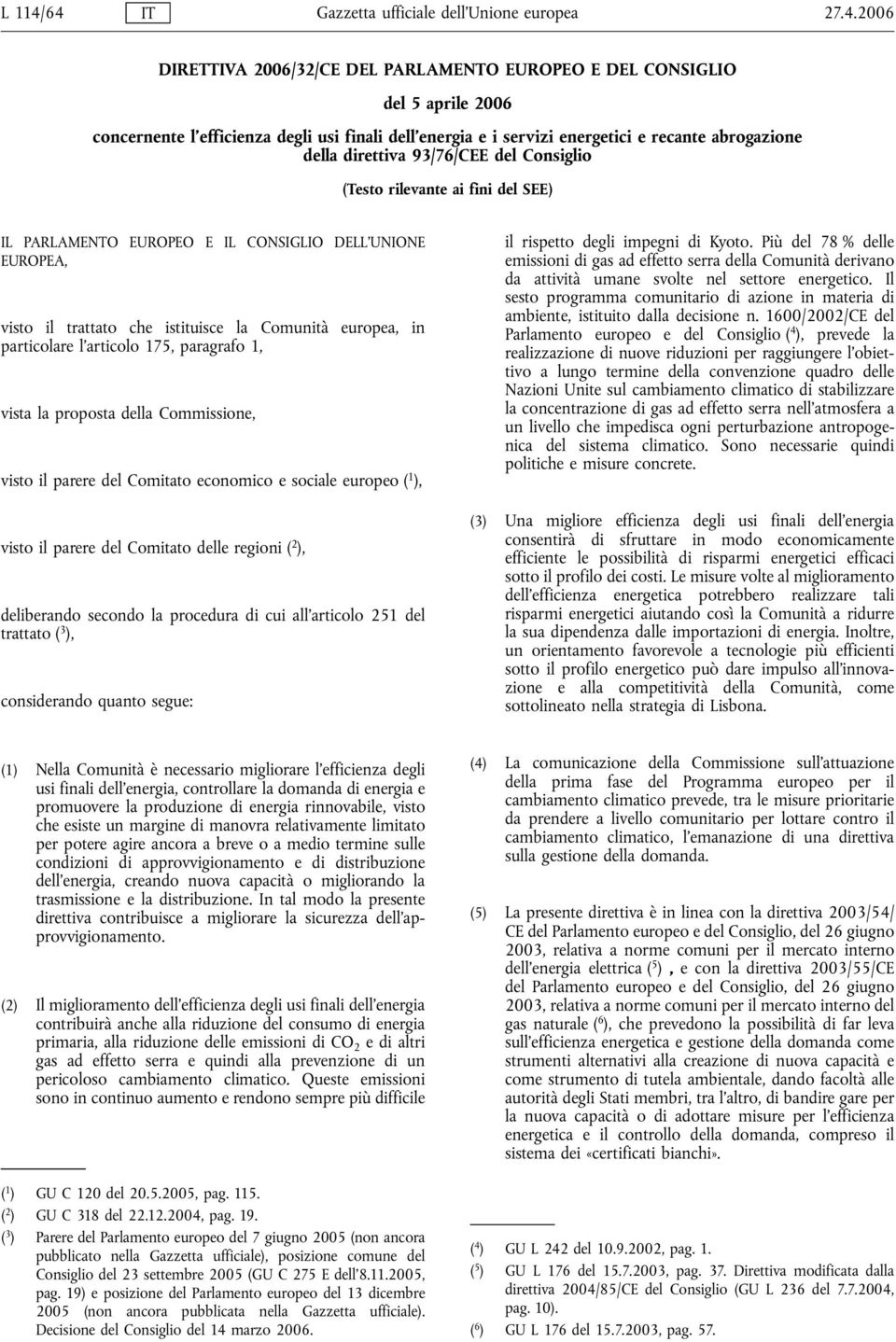 energetici e recante abrogazione della direttiva 93/76/CEE del Consiglio (Testo rilevante ai fini del SEE) IL PARLAMENTO EUROPEO E IL CONSIGLIO DELL'UNIONE EUROPEA, visto il trattato che istituisce