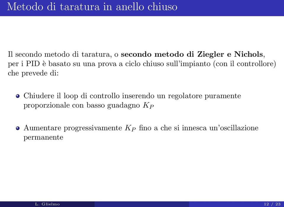 prevede di: Chiudere il loop di controllo inserendo un regolatore puramente proporzionale con basso