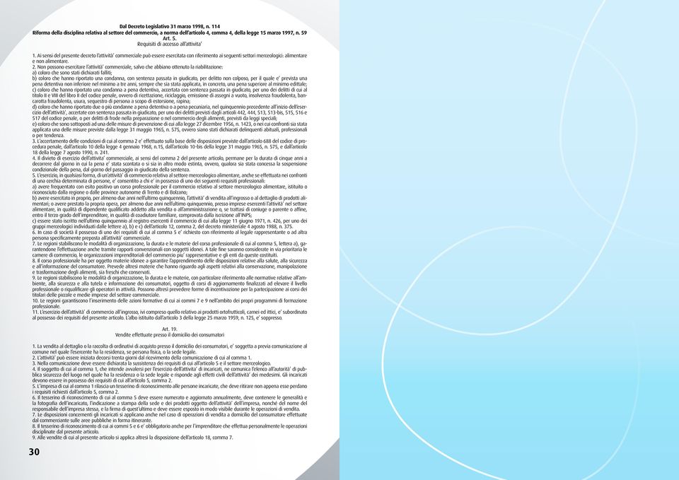 2. Non possono esercitare l attività commerciale, salvo che abbiano ottenuto la riabilitazione: a) coloro che sono stati dichiarati falliti; b) coloro che hanno riportato una condanna, con sentenza