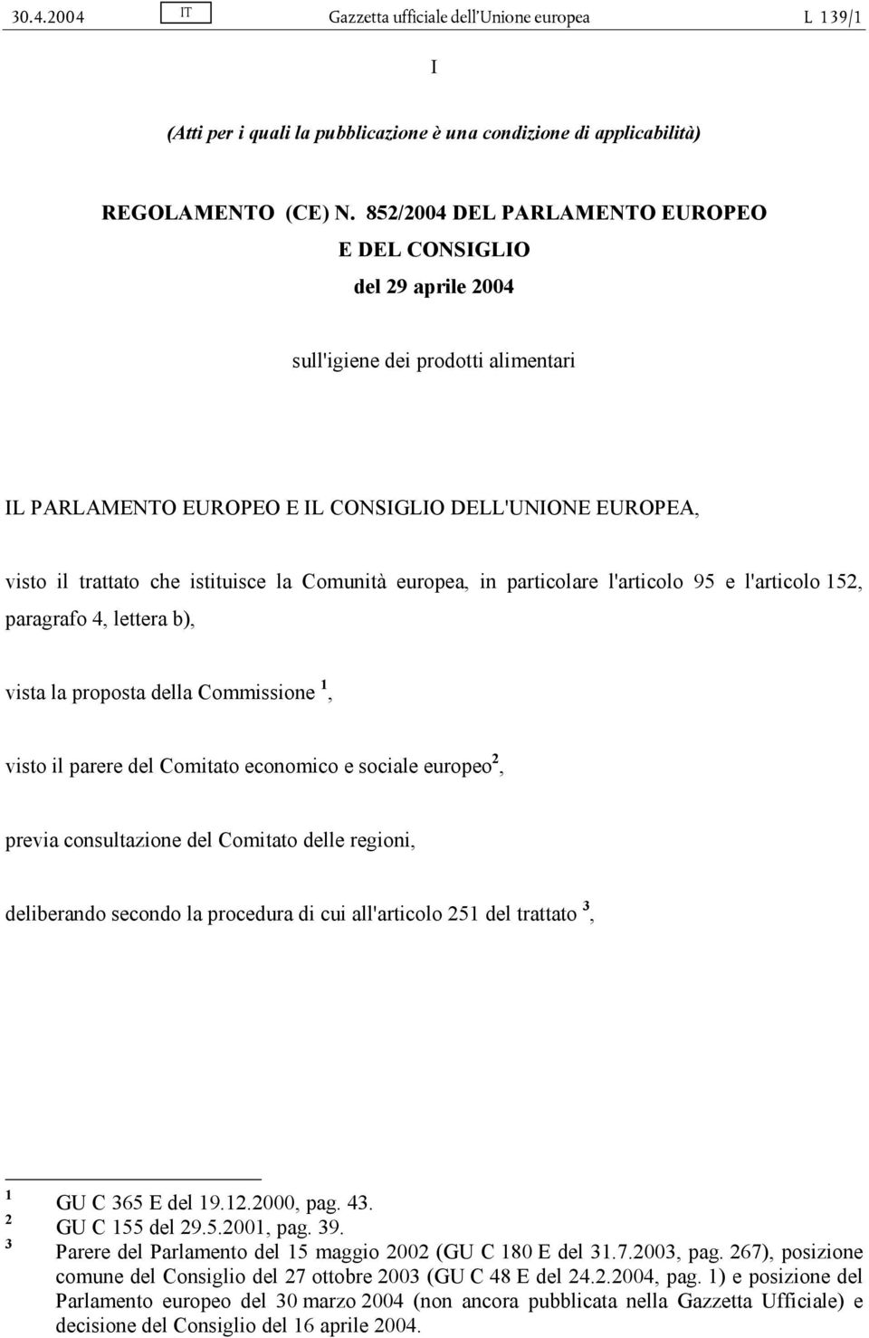 Comunità europea, in particolare l'articolo 95 e l'articolo 152, paragrafo 4, lettera b), vista la proposta della Commissione 1, visto il parere del Comitato economico e sociale europeo 2, previa