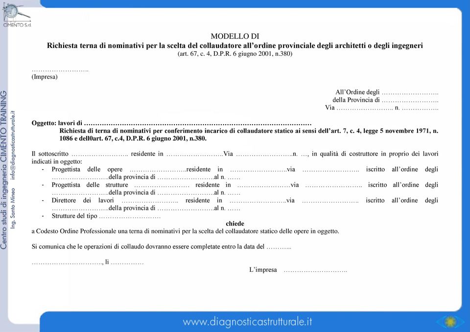 4, legge 5 novembre 1971, n. 1086 e dell0art. 67, c.4, D.P.R. 6 giugno 2001, n.380. Il sottoscritto.. residente in..via..n., in qualità di costruttore in proprio dei lavori indicati in oggetto: - Progettista delle opere.