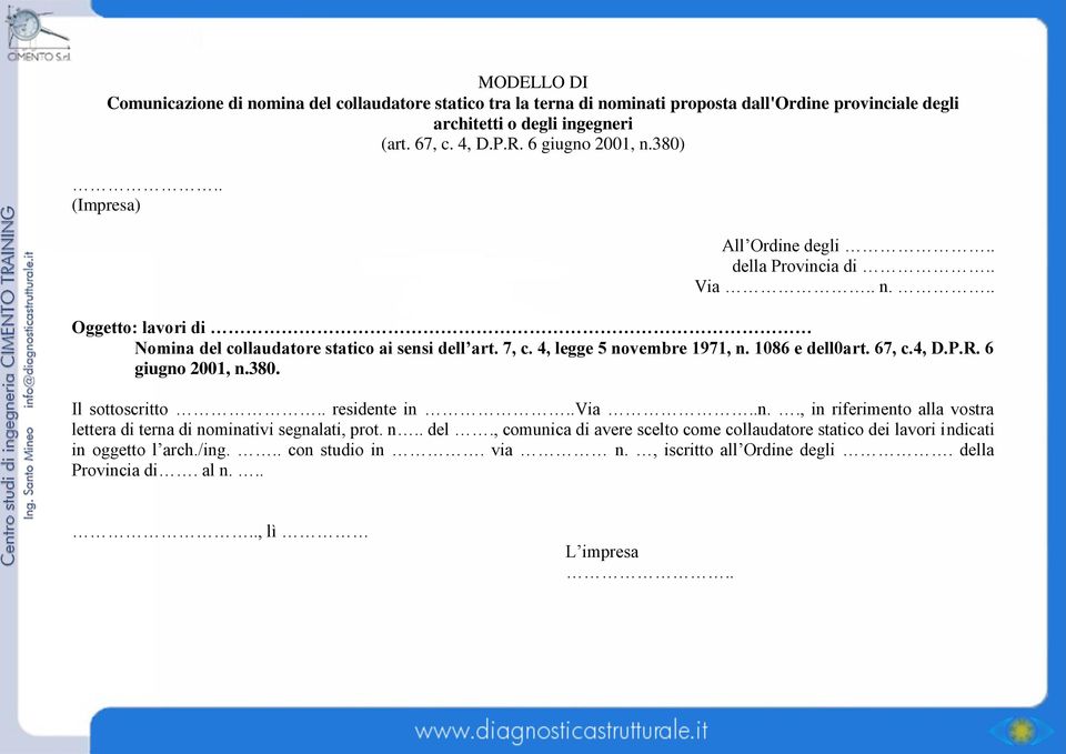 4, legge 5 novembre 1971, n. 1086 e dell0art. 67, c.4, D.P.R. 6 giugno 2001, n.380. Il sottoscritto.. residente in..via..n.., in riferimento alla vostra lettera di terna di nominativi segnalati, prot.