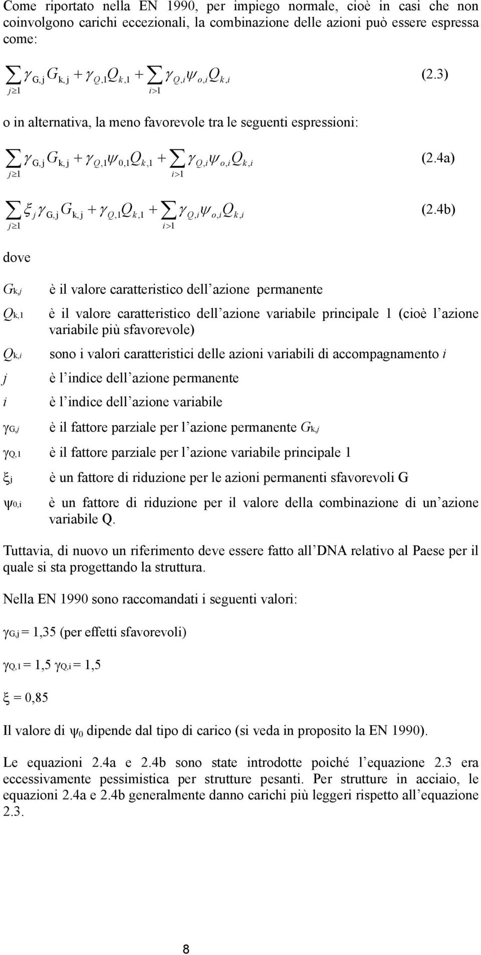 4a) G, j k, j Q,1 0,1 k,1 i> 1 Q, i o, i ξ γ G + γ Q + γ ψ Q (.