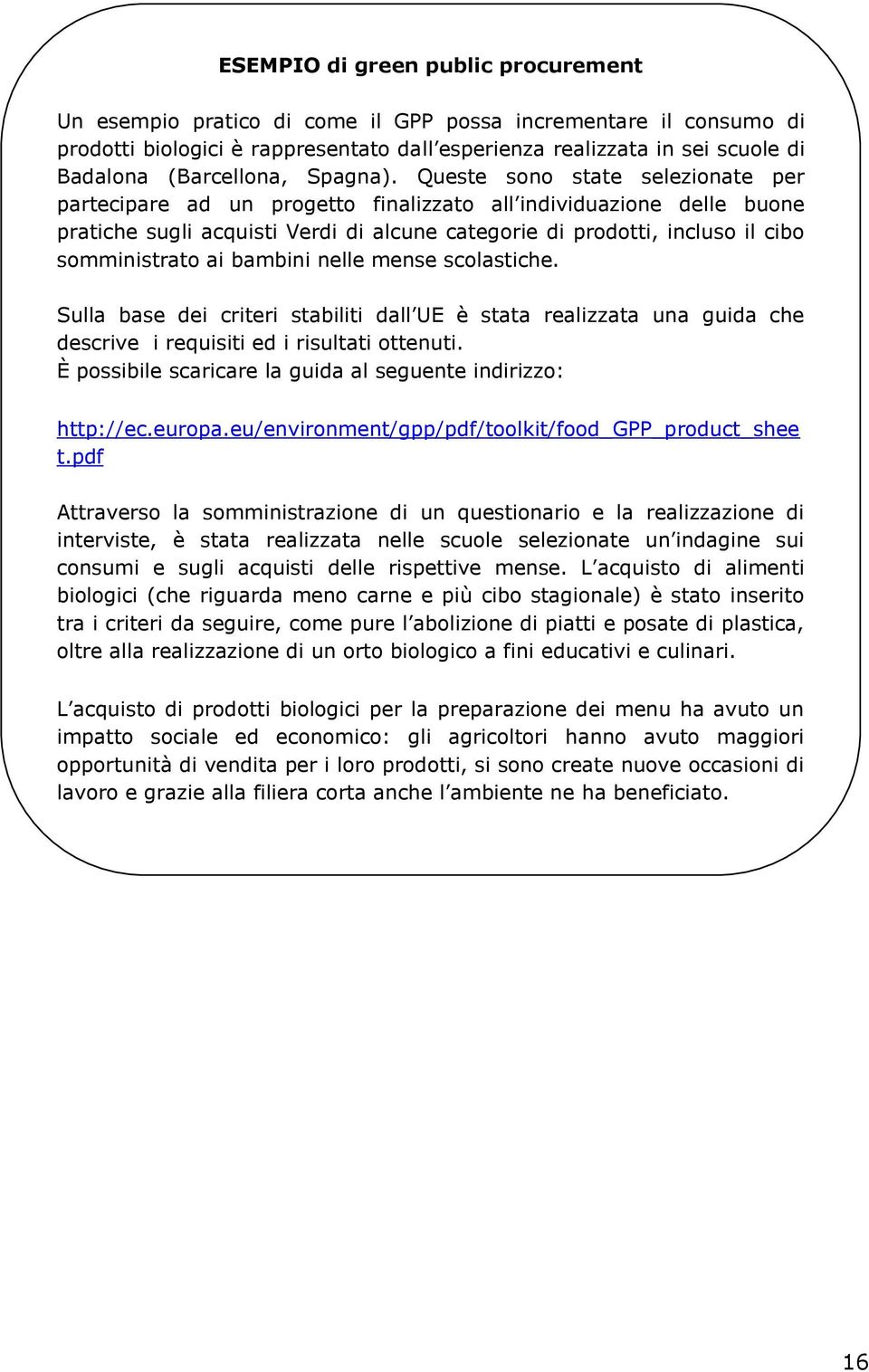 Queste sono state selezionate per partecipare ad un progetto finalizzato all individuazione delle buone pratiche sugli acquisti Verdi di alcune categorie di prodotti, incluso il cibo somministrato ai