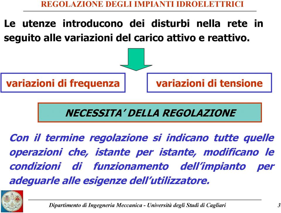 indicano tutte quelle operazioni che, istante per istante, modificano le condizioni di funzionamento dell