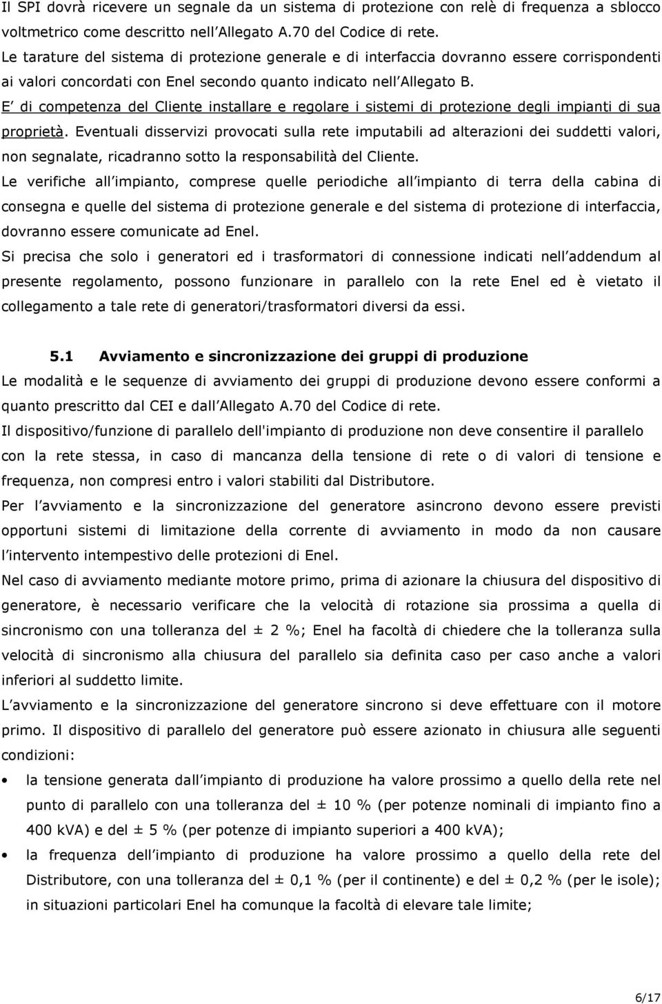 E di competenza del Cliente installare e regolare i sistemi di protezione degli impianti di sua proprietà.