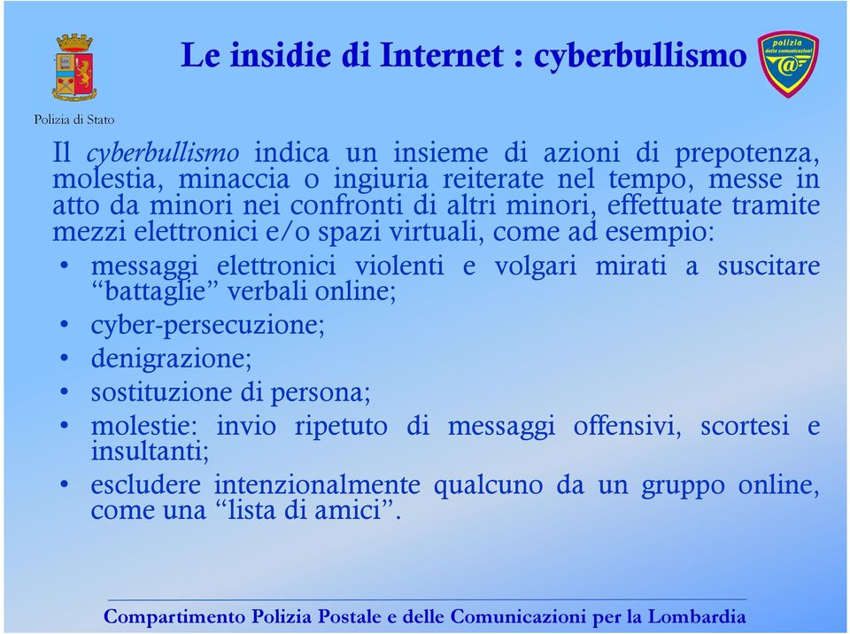 messaggi elettronici violenti e volgari mirati a suscitare battaglie verbali online; cyber-persecuzione; denigrazione; sostituzione di persona;