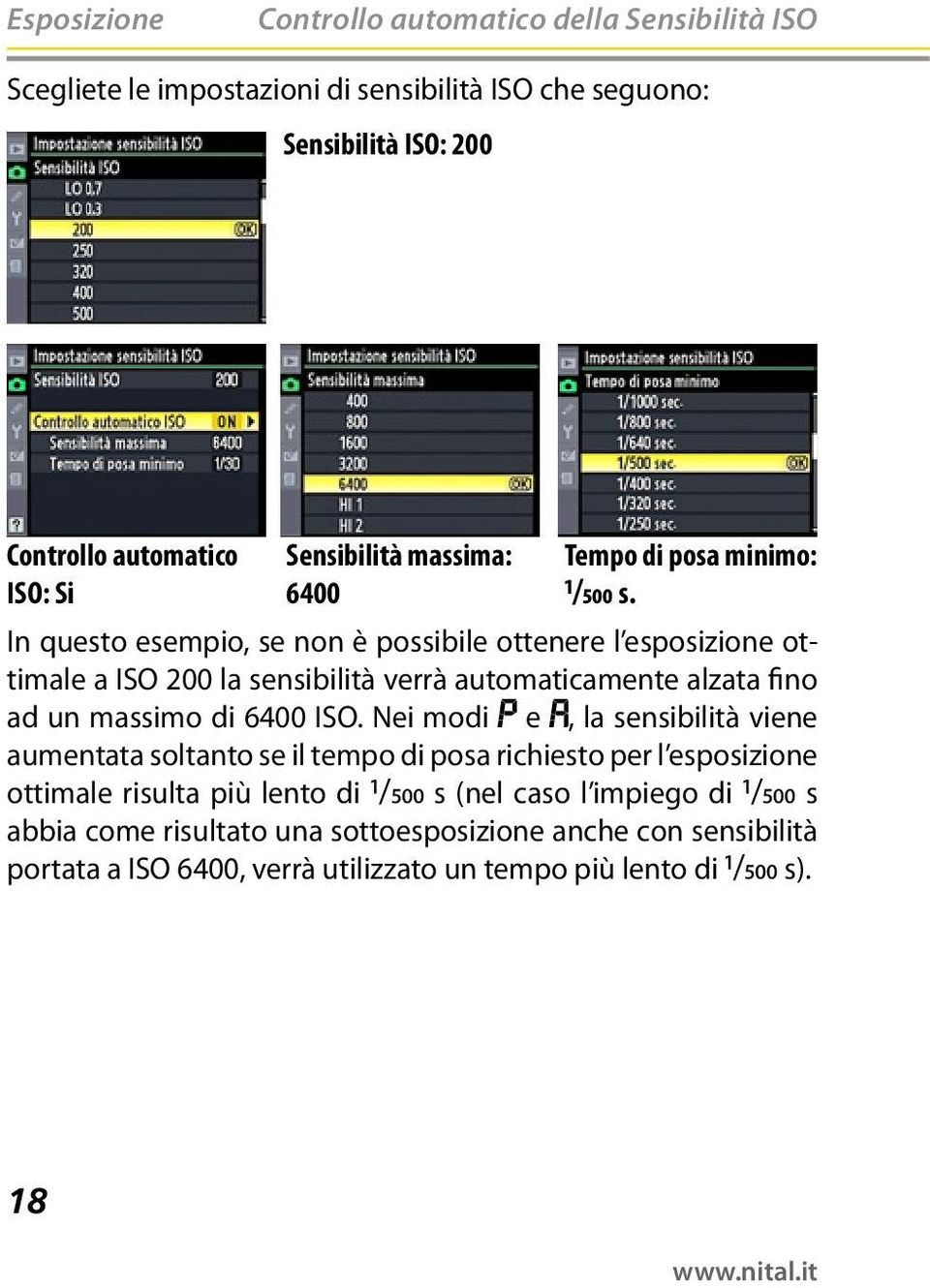 In questo esempio, se non è possibile ottenere l esposizione ottimale a ISO 200 la sensibilità verrà automaticamente alzata fino ad un massimo di 6400 ISO.