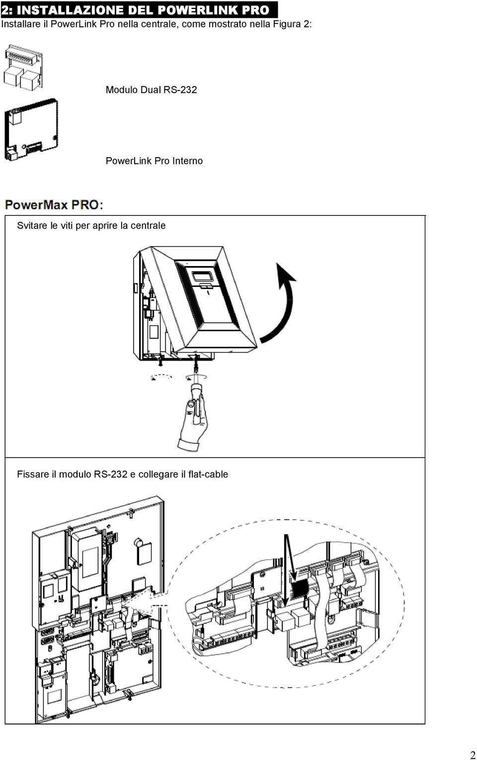 Dual RS-232 PowerLink Pro Interno Svitare le viti per aprire