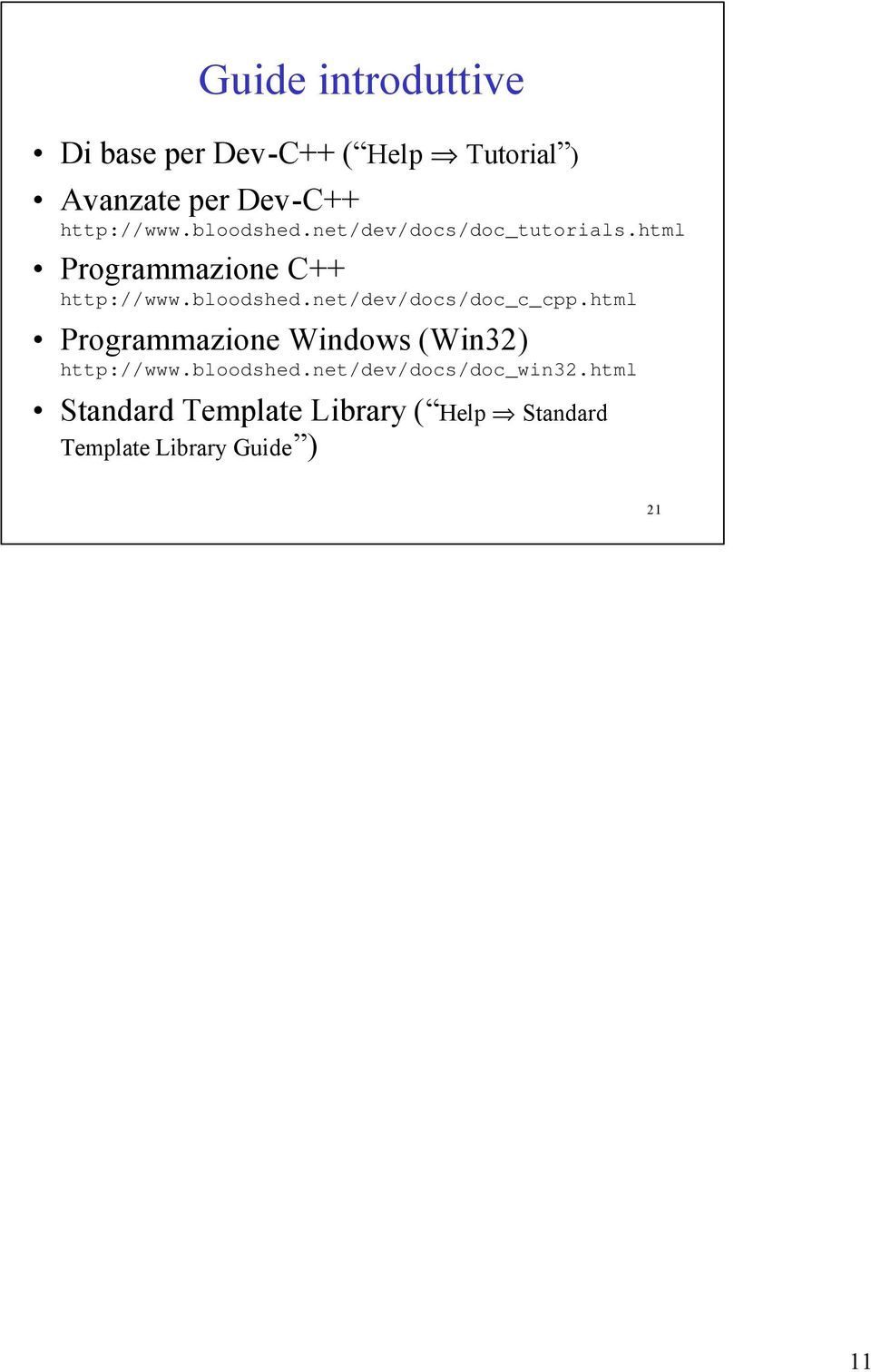 bloodshed.net/dev/docs/doc_c_cpp.html Programmazione Windows (Win32) http://www.