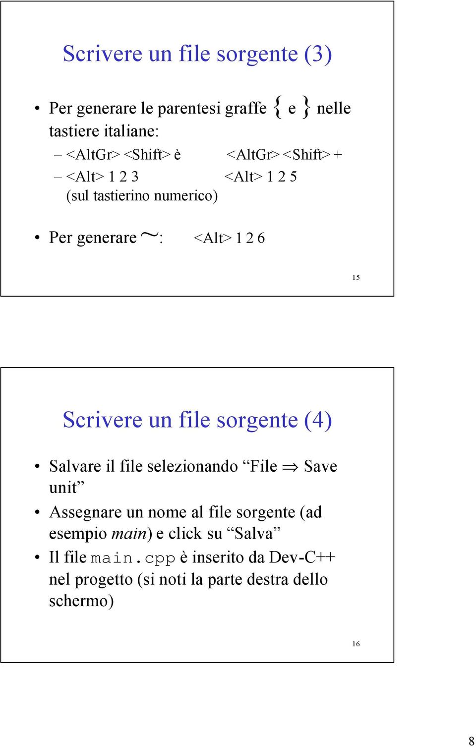 file sorgente (4) Salvare il file selezionando File Save unit Assegnare un nome al file sorgente (ad esempio